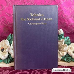 1918 Tohoku the Scotland of Japan by Christopher Noss, Antique Book